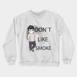 Don`t like smoke Crewneck Sweatshirt